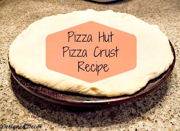 Copycat Pizza Hut Pizza crust recipe www.designeddecor.com