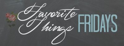 Favorite Things Friday