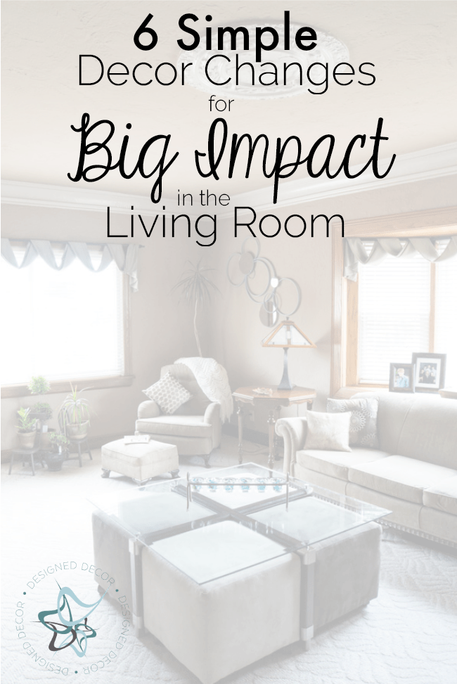 6 simple Decor Changes - Big Impact- Living Room