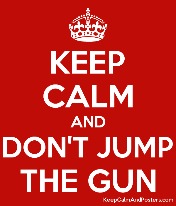 graphic-keep calm and don't jump the gun