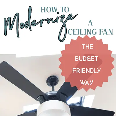 How to Modernize a Ceiling Fan – the Budget-Friendly Way